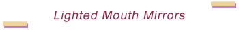 Lighted Mouth Mirrors